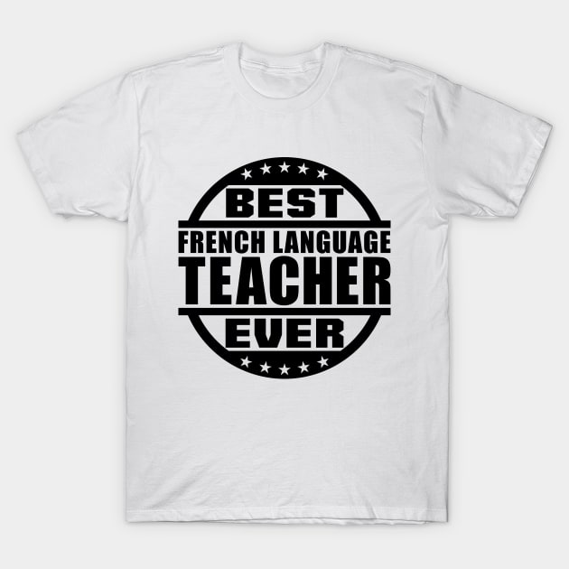 Best French Language Teacher Ever T-Shirt by colorsplash